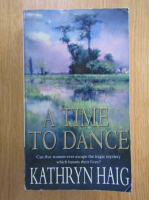 Anticariat: Kathryn Haig - A Time to Dance