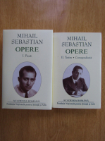 Mihail Sebastian - Opere, vol. 1 si 2 (Academia Romana)