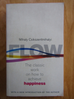 Mihaly Csikszentmihalyi - Flow. The Classic Work on How to Achieve Happiness