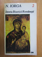 Nicolae Iorga - Istoria bisericii romanesti si a vietii religioase a romanilor (volumul 2)