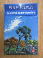 Philip K. Dick - La verite avant derniere