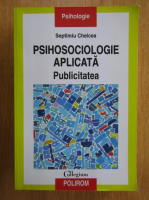 Septimiu Chelcea - Psiholsociologie aplicata. Publicitatea