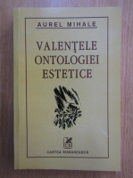 Aurel Mihale - Valentele ontologiei estetice