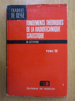 B. Levine - Fondements theoriques de la radiotechnique statistique (volumul 3)