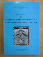 Bucovina in prima descriere fizico-politica. Calatoria in Carpatii Dacici, 1788-1789