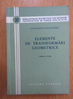 Constantin Ionescu-Bujor - Elemtente de transformari geometrice (volumul 2)
