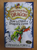 Cressida Cowell - How to Train Your Dragon. How to Cheat a Dragon's Curse