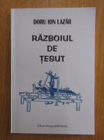 Doru Ion Lazar - Razboiul de tesut