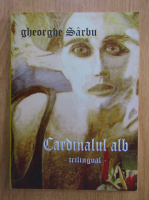 Gheorghe Sarbu - Cardinalul alb