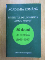 Institutul de lingvistica Iorgu Iordan. 50 de ani de existenta, 1949-1999