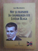 Ion Munteanu - Mit si filosofie in cosmologia lui Lucian Blaga