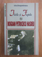 Iuliu Dragomirescu - Ideile si faptele lui Bogdan Petriceicu Hasdeu