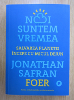 Jonathan Safran Foer - Noi suntem vremea