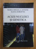 Maria Mihaela Antofie - Acizii nucleici si genetica