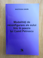 Nastasia Savin - Modalitati de reconfigurare ale eului liric in poezia lui Camil Petrescu