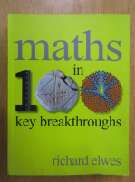 Richard Elwes - Maths in 100 Key Breathroughs