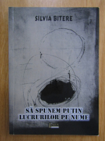 Silvia Bitere - Sa spunem putin lucrurilor pe nume