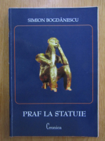Simion Bogdanescu - Praf la statuie
