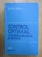 Anticariat: Stefan Mirica - Control optimal. Conditii suficiente si sinteza
