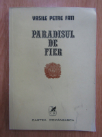 Vasile Petre Fati - Paradisul de fier