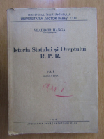 Vladimir Hanga - Istoria Statului si Dreptului R. P. R. (volumul 1)
