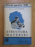 A. I. Chitaigorodschi - Structura materiei