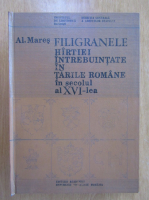 Alexandru Mares - Filigranele hartiei intrebuintate in Tarile Romane in secolul al XVI-lea