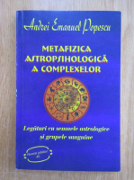 Andrei Emanuel Popescu - Metafizica astropsihologica a complexelor. Legaturi su semnele astrologice si grupele sanguine