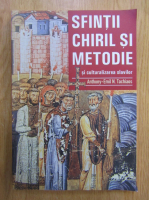 Anthony Emil N. Tachiaos - Sfintii Chiril si Metodie si culturalizarea slavilor