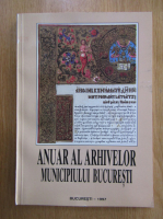 Anuar al arhivelor municipiului Bucuresti (volumul 1)
