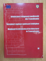 Arhitectura religioasa medievala din Transilvania (volumul 4)
