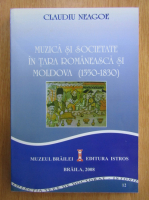 Claudiu Neagoe - Muzica si societate in Tara Romaneasca si Moldova, 1550-1830