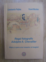 Constantin Patilea - Regal fotografic Adolphe A. Chevalier. Viata si opera unui maestru al imaginii