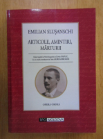 Emilian Slusanschi - Articole, amintiri, marturii