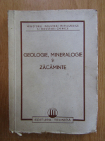 Geologie, mineralogie si zacaminte