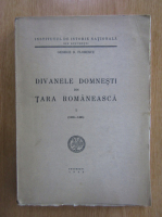 George D. Florescu - Divanele domnesti din Tara Romaneasca (volumul 1, 1943)