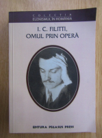 Georgeta Filitti - Ioan C. Filitti, omul prin opera