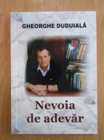 Gheorghe Duduiala - Nevoia de adevar