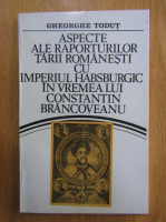 Gheorghe Todut - Aspecte ale raporturilor Tarii Romanesti cu Imperiul Habsburgic in vremea lui Constantin Brancoveanu