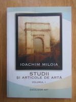 Ioachim Miloia - Studii si articole de istorie (volumul 1)
