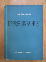 Ion Gugiuman - Depresiunea Husi