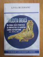 Livia Buzoianu - Civilizatia greaca in zona vest-pontica si impactul ei asupra lumii autohtone
