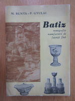 Anticariat: M. Bunta - Batiz. Monografia manufacturii de faianta fina