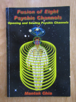 Mantak Chia - Fusion of Eight Psychic Channels