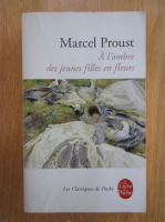 Anticariat: Marcel Proust - A l'ombre des jeunes filles en fleurs