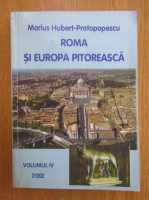 Marius Protopopescu Hubert - Roma si Europa pitoreasca (volumul 4)