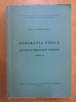 Mihai Iancu - Geografia fizica a Republicii Socialiste Romania (volumul 1)