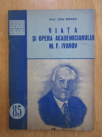 Mircea Dinu - Viata si opera academicianului M. F. Ivanov