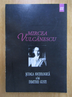 Mircea Vulcanescu - Scoala sociologica a lui Dimitrie Gusti