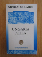 Anticariat: Nicolaus Olahus - Ungaria. Atila